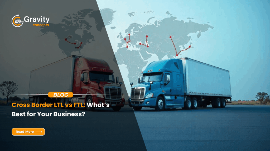 Cross Border LTL vs FTL: What’s Best for Your Business?