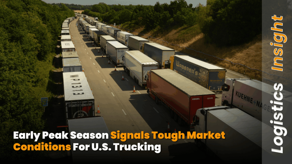 Early Peak Season Signals Tough Market Conditions for U.S. Trucking
