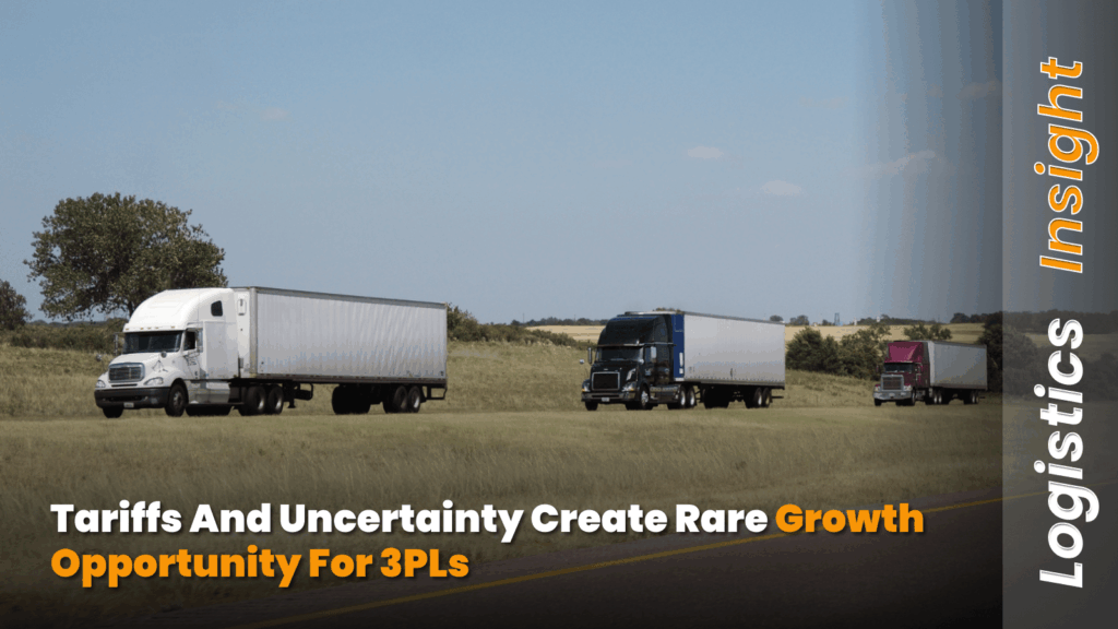 Tariffs and Uncertainty Create Rare Growth Opportunity for 3PLs