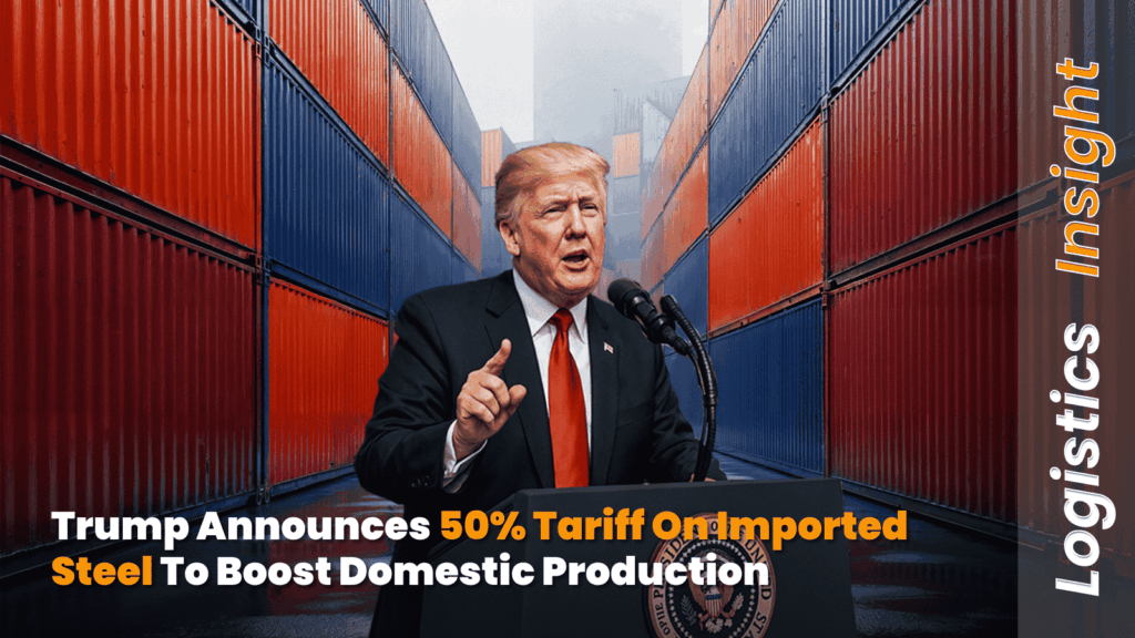Trump Announces 50% Tariff on Imported Steel to Boost Domestic Production
