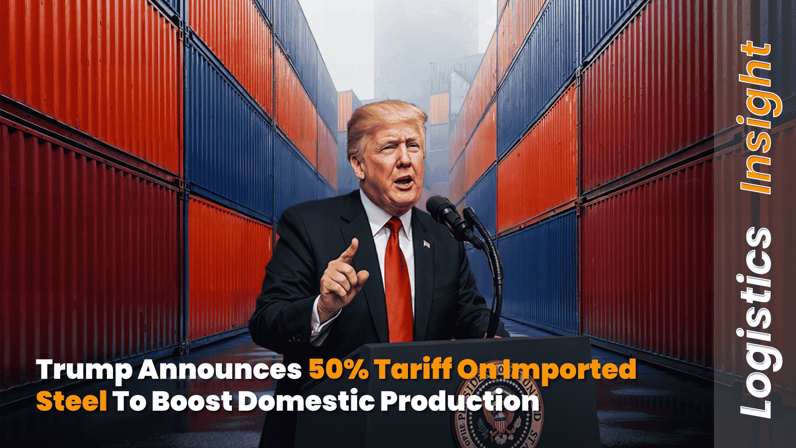 Trump Announces 50% Tariff on Imported Steel to Boost Domestic Production