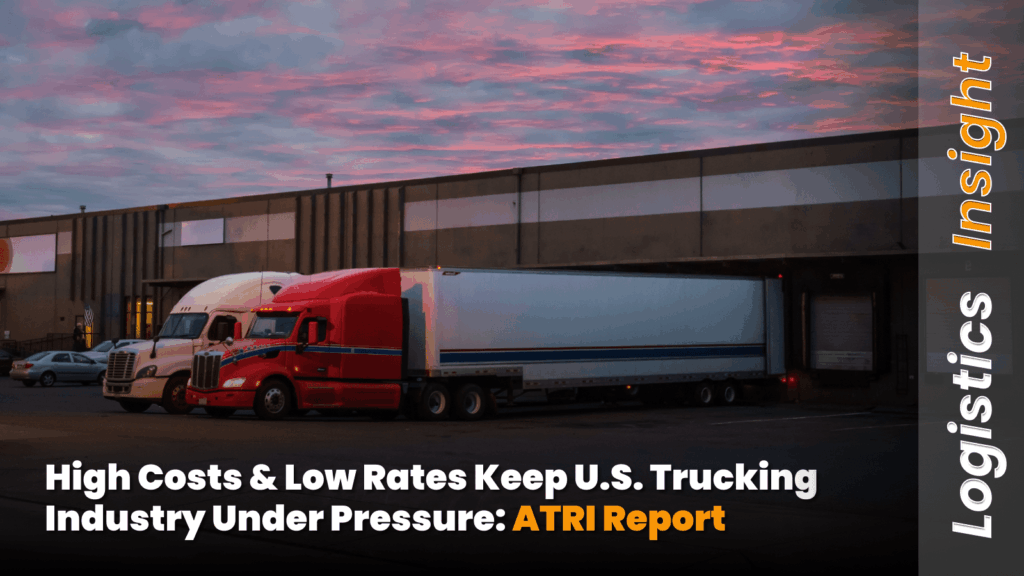 High Costs & Low Rates Keep U.S. Trucking Industry Under Pressure_ ATRI Report