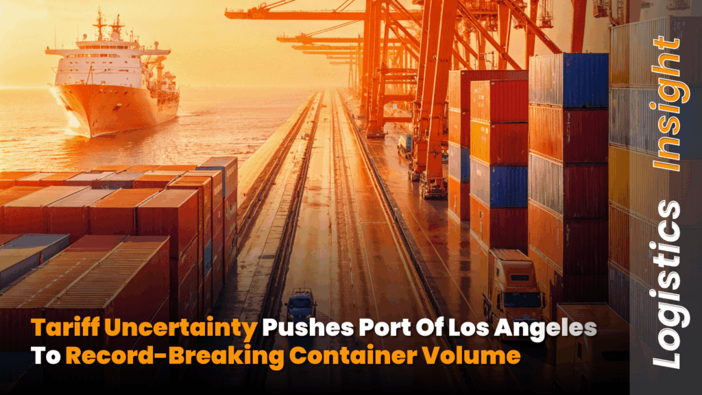 Tariff Uncertainty Pushes Port of Los Angeles to Record-Breaking Container Volume