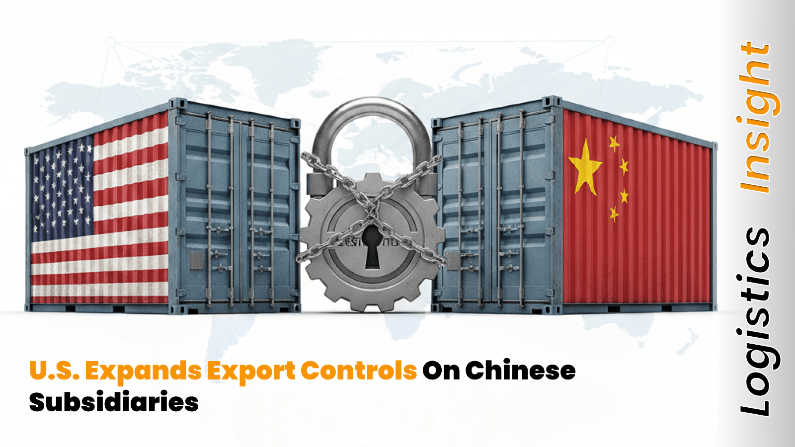 U.S. Expands Export Controls on Chinese Subsidiaries
